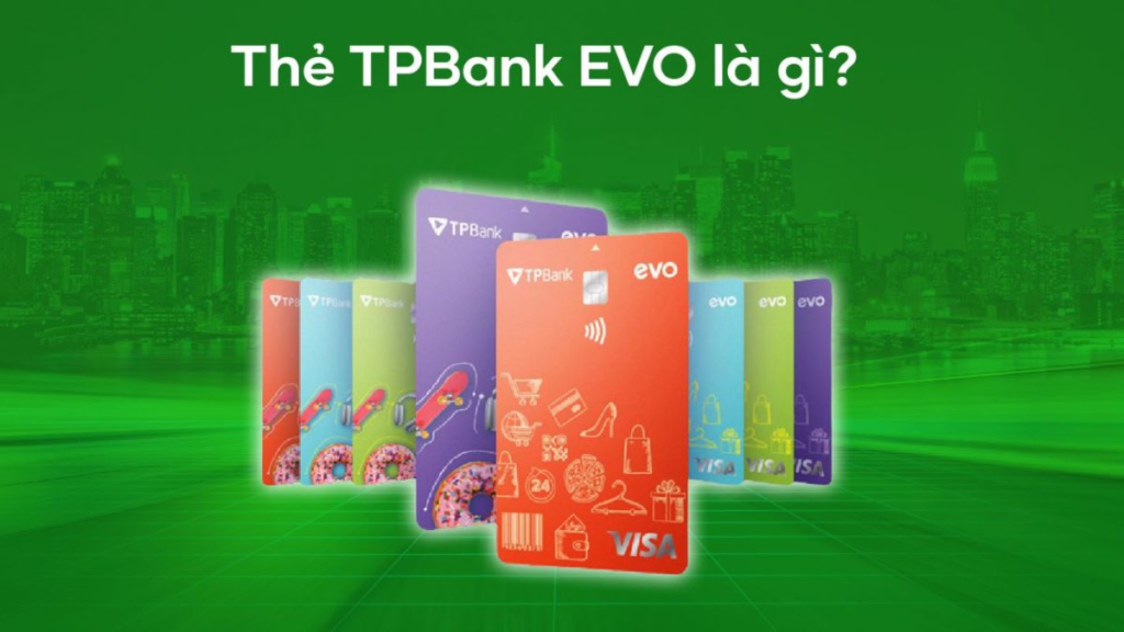 Chi tiết và hướng dẫn mở thẻ tín dụng TPBank EVO